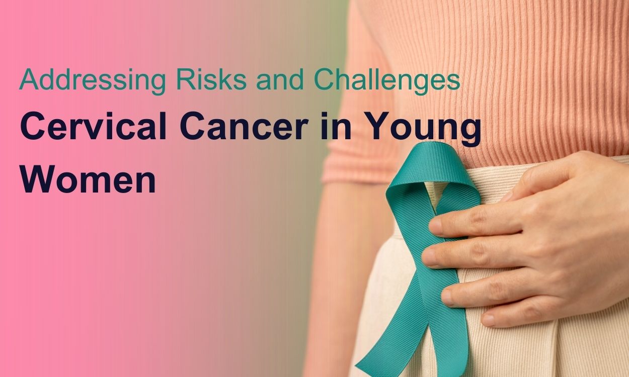 Cervical Cancer in Young Women: Addressing Risks and Challenges